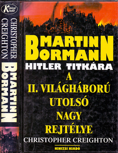 Creighton, Christopher - Martin Bormann - Hitler titk�ra (A II. vil�gh�bor� utols� nagy rejt�lye)