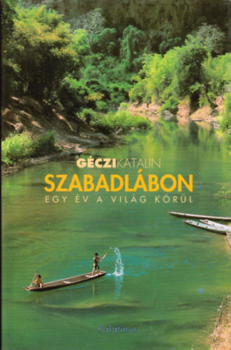 Géczi Katalin - Szabadlábon - Egy év a világ körül