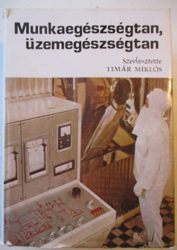 Timár Miklós - Munkaegészségtan, üzemegészségtan