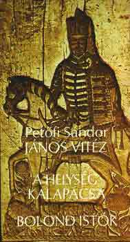 Petfi Sndor - Jnos vitz-A helysg kalapcsa-Bolond Istk