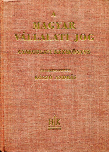 Ksz Andrs - A magyar vllalti jog gyakorlati kziknyve