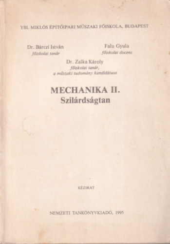 Dr. Bárczi István, Dr. Falu Gyula, Dr. Zalka Károly - Mechanika II. Szilárdságtan Ybl Miklós Építőipari Műszaki Fősikola Budapest, 1995