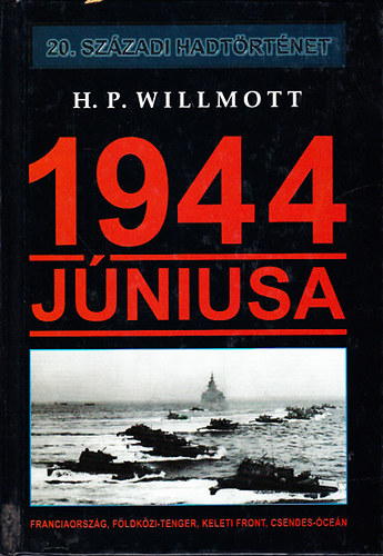 H. P. Willmott - 1944 j�niusa-(20. sz�zadi hadt�rt�net)