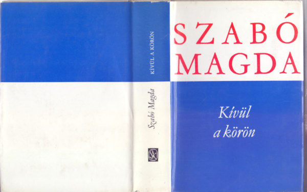 Szab� Magda - K�v�l a k�r�n (M�sodik kiad�s - Szab� Magda m�vei)
