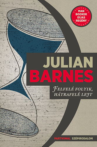 Julian Barnes - Felfel� folyik, h�trafel� lejt