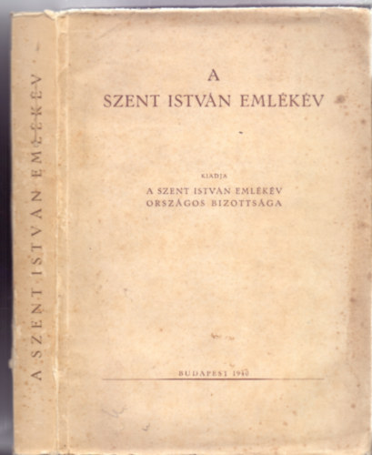 A Bizottsg megbzsbl sszelltotta: Moravek Endre - A Szent Istvn emlkv (Kiadja A Szent Istvn emlkv Orszgos Bizottsga)