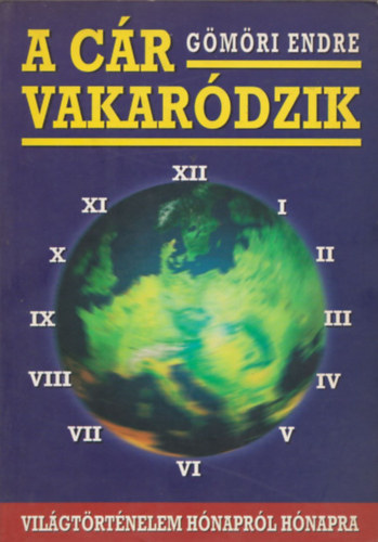 Gmri Endre - A cr vakardzik - vilgtrtnelem hnaprl hnapra (dediklt)