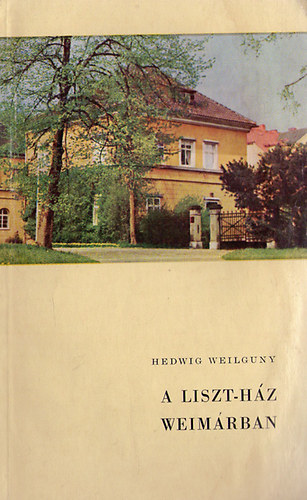 Hedwig Weilguny - A Liszt-hz Weimrban