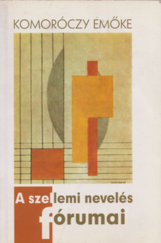 Komor�czy Em�ke - A szellemi nevel�s f�rumai (dedik�lt)