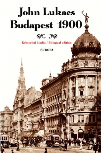 John Lukacs - Budapest, 1900 - A város és kultúrája