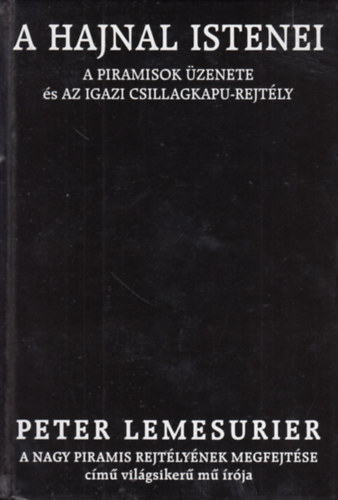 Peter Lemesurier - A hajnal istenei - A piramisok zenete s az igazi csillagkapu-rejtly