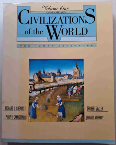 Richard L. Greaves, Philip V. Cannistraro, Robert Zaller, Rhoads Murphey - Civilizations of the World - The Human Adventure 1. To the late 1600s