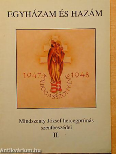 Mindszenty J�zsef SZERKESZT� Beke Margit - Egyh�zam �s haz�m II. MINDSZENTY J�ZSEF HERCEGPR�M�S SZENTBESZ�DEI 1947