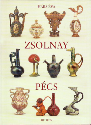 Hárs Éva, Ford.: Moskovszky Éva - Zsolnay, Pécs