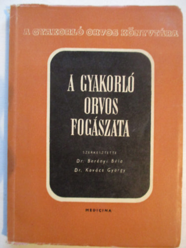 Dr. Ber�nyi B�la - Dr. Kov�cs Gy�rgy - A gyakorl� orvos fog�szata