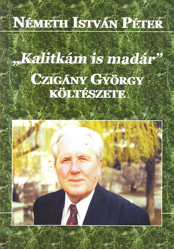 Nmeth Istvn Pter - "Kalitkm is madr" Czigny Gyrgy kltszete