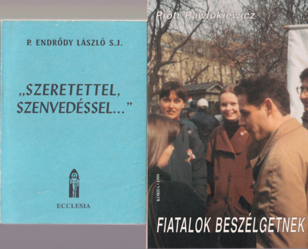 Piotr Pawlukiewicz, P. Endrdy Lszl, Zipernovszky Judit - 4 db vallsi knyv: "Szeretettel. szenvedssel...", Neked is van rangyalod, Engedjtek hozzm a gyermeket, fiatalok beszlgetnek