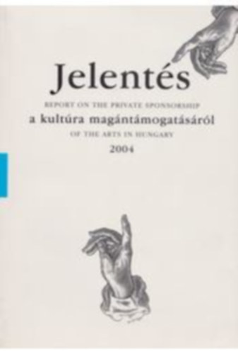 Trk Andrs (szerk.), Arnold Istvn szerk., Geszti Petra szerk. - Jelents a magyar kultra magntmogatsrl - 2004 - Report on the private sponsorship of the arts in Hungary