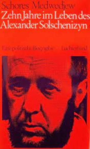 Schores Medwedjew - Zehn Jahre im Leben des Alexander Solschenizyn. Eine politische Biographie