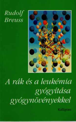 Rudolf Breuss - A rák és a leukémia gyógyítása gyógynövényekkel