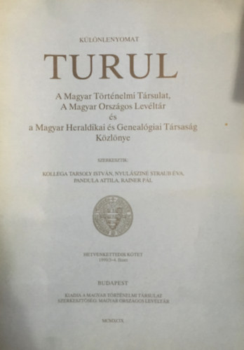 Dr. Kollega Tarsoly Istvn, Nyulszin Straub va (szerk.), Pandula Attila, Rainer Pl (szerk.) - Turul - A Magyar Trtnelmi Trsulat, A magyar Orszgos Levltr s a Magyar Heraldikai s Genealgiai Trsasg Kzlnye - Klnlenyomat