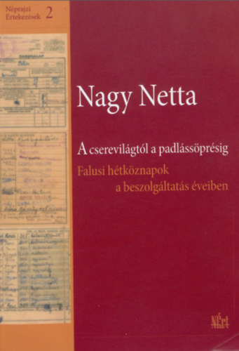 Nagy Netta - A cserevil�gt�l a padl�ss�pr�sig. Falusi h�tk�znapok a beszolg�ltat�s �veiben