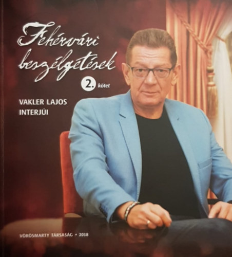 Vakler Lajos - Fehérvári beszélgetések 2. kötet - Vakler Lajos interjúi