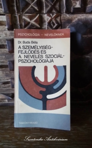 Dr. Buda Bla, Dr. Brny Lszl (szerk.), Dr. Lszl Jnos (lektor) - A szemlyisgfejlds s a nevels szocilpszicholgija - A szocializci a gyermekkorban, letkori sajtossgok a nevelsben (Pszicholgia-nevelknek)