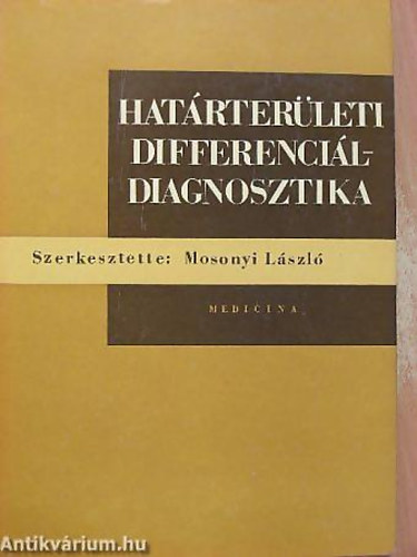 szerk. Mosonyi László - Határterületi differenciál-diagnosztika - Sorozatcím:Az Orvostovábbképző Intézet Kiadványai Kötetszám:4