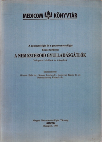 Dr. G�m�r B�la - Dr. Simon L�szl� - Dr. Lonovics J�nos - A nem szteroid gyullad�sg�tl�k - A reumatol�gia �s a gasztroenterol�gia k�z�s ter�lete - V�logatott k�rd�sek �s ir�nyelvek