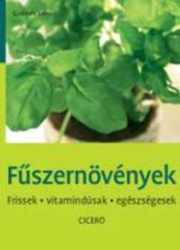 Dr. Gabriele Lehari - Fűszernövények - Frissek, vitamindúsak, egészségesek
