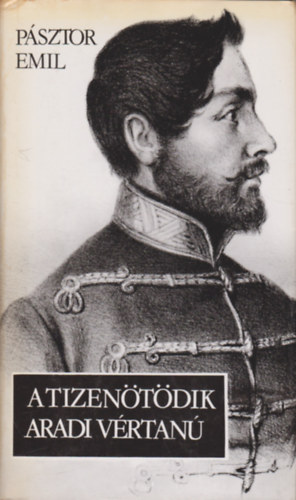 Pásztor Emil - A tizenötödik aradi vértanú