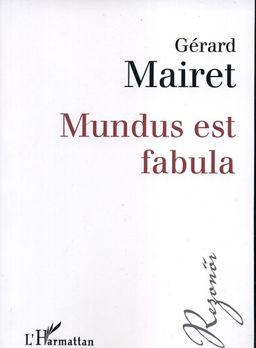 Grard Mairet - Mundus est fabula - Filozfiai vizsglds a szabadsgrl korunkban