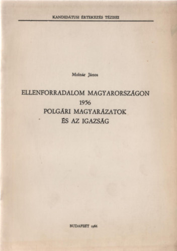 Molnr Jnos - Ellenforradalom Magyarorszgon 1956 - Polgri magyarzatok s az igazsg
