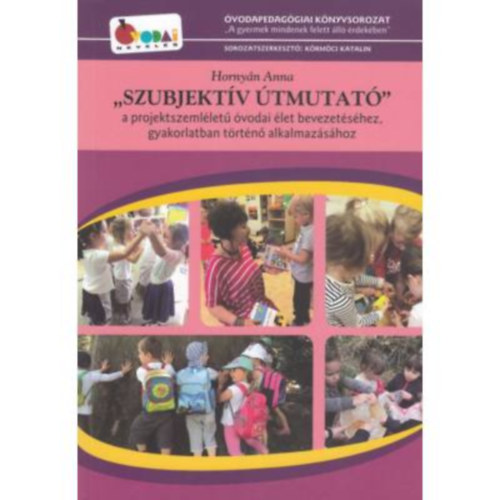 Hornyn Anna - Szubjektv tmutat - a projektszemllet vodai let bevezetshez, gyakorlatban trtn alkalmazshoz