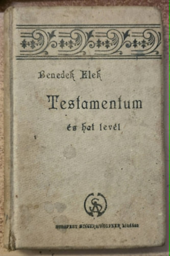 Benedek Elek - Testamentum és hat levél