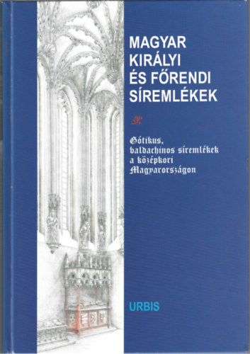 Urbis K�nyvkiad� - Magyar kir�lyi �s f�rendi s�reml�kek