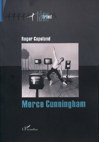 Copeland, Roger - Merce Cunningham - A modern t�nc moderniz�l�sa