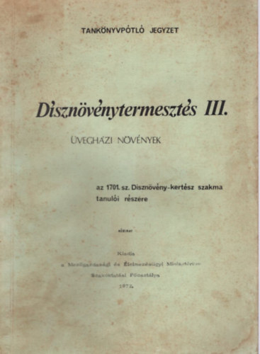 Ki�cz Gy�rgy (szerk.) - D�szn�v�nytermeszt�s III. �vegh�zi n�v�nyek