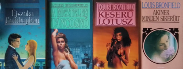 Louis Bronfield - Louis Bronfield k�nyvcsomag (4db) Keser� l�tusz, A meztelen t�ncosn�, �jszaka Bombayben, Akinek minden siker�lt