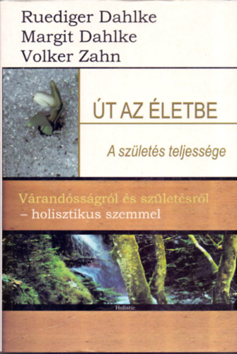 Volker Zahn, Margit Dahlke, R�diger Dahlke - �t az �letbe - a sz�let�s teljess�ge