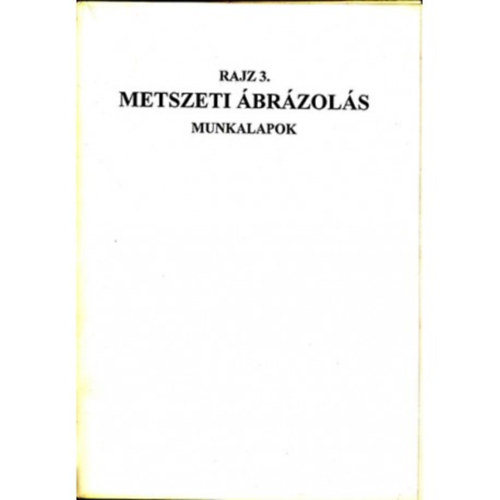 Szatm�ry B�la - Rajz 3. Metszeti �br�zol�s munkalapok