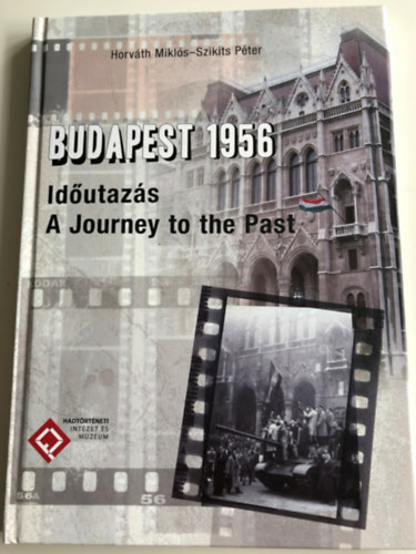 Horváth Miklós, Szikits Péter - Budapest 1956 - Időutazás - A Journey to the Past