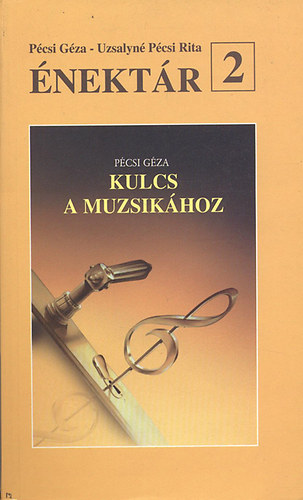 Pcsi Gza-Uzsalyn Pcsi Rita - nektr 2. (A Kulcs a muzsikhoz c. tanknyv mellklete)