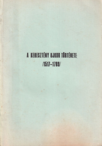 Dr. Sznt Konrd - A keresztny ujkor trtnete ( 1517-1789 )