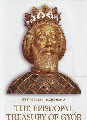 J�zsef Hap�k, H. Kolba Judit - The episcopal treasury of Gy�r