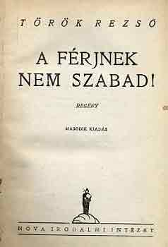 T�r�k Rezs� - A f�rjnek nem szabad!