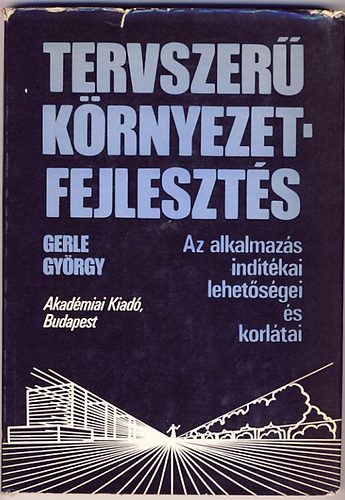 Gerle Gyrgy - Tervszer krnyezetfejleszts - AZ ALKALMAZS INDTKAI, LEHETSGEI S KORLTAI