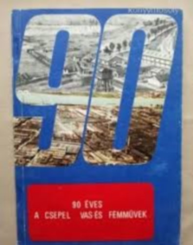 90 éves a Csepel vas- és fémművek