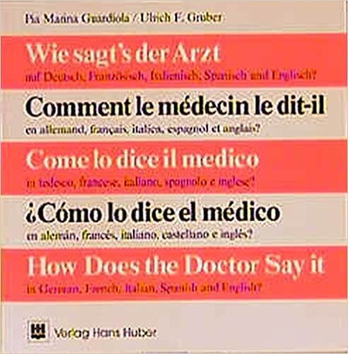 Pia Marina Guardiola, Ulrich F. Gruber - How Does the Doctor Say It in German, French, Italian, Spanish and English